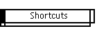 Shortcuts