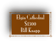 Elgin Cathedral                         
$1300
Bill Knapp 