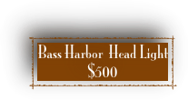 Bass Harbor  Head Light 
$500