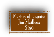 Masters of Disguise 
Jim Mailloux
$180