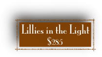 Lillies in the Light 
$285