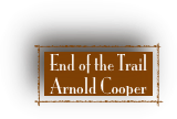 End of the Trail 
Arnold Cooper 