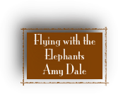 Flying with the 
Elephants 
Amy Dale