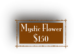 Mystic Flower 
$150