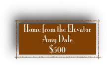 Home from the Elevator 
Amy Dale 
$500