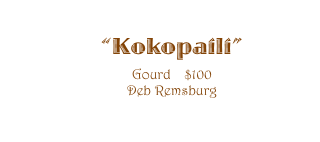 ��Kokopaili�� 
Gourd    $100
Deb Remsburg 
