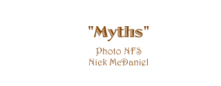 "Myths" 
Photo NFS
Nick McDaniel