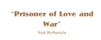 ��Prisoner of Love and War��
Nick McDaniels