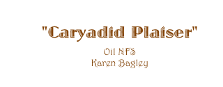 "Caryadid Plaiser" 
Oil NFS
Karen Bagley 