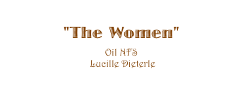 "The Women" 
Oil NFS
 Lucille Dieterle