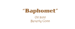 ��Baphomet�� 
Oil $100
Beverly Conn