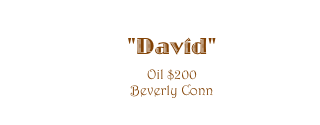 "David"
Oil $200
Beverly Conn