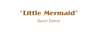 ��Little Mermaid��
Karen Patton